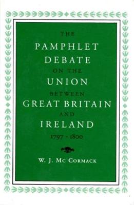 The Pamphlet Debate on the Union Between Great Britain and Ireland, 1797-1800 - History (Hardback)
