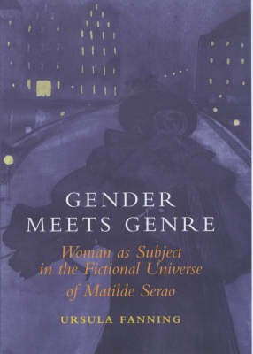 Gender Meets Genre: Woman as Subject in the Fictional Universe of Matilde Serao (Hardback)