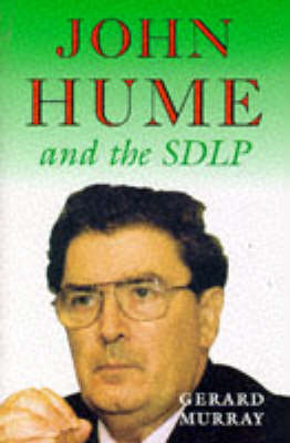 John Hume and the SDLP: Impact and Survival in Northern Ireland - New Directions in Irish History Series (Hardback)