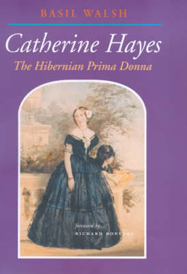 Catherine Hayes: The Hibernian Prima Donna (Hardback)