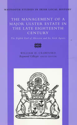 The Management of a Major Ulster Estate in the Late Eighteenth Century: The Eighth Earl of Abercorn and His Irish Agents - Maynooth research guides for Irish local history no. 35 (Hardback)