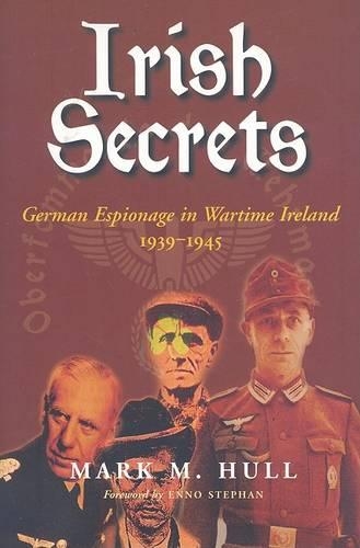 Irish Secrets: German Espionage in Wartime Ireland, 1939-1945 (Paperback)