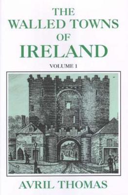 Walled Towns of Ireland: v. 1 - Celtic & Medieval Studies (Hardback)