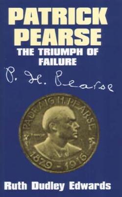 Patrick Pearse: The Triumph of Failure (Hardback)