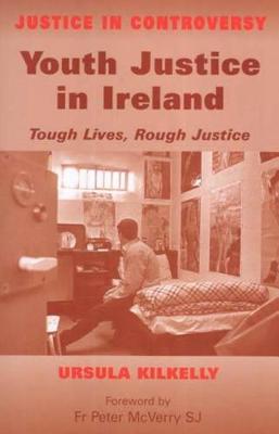 Youth Justice in Ireland: Tough Lives, Rough Justice (Hardback)