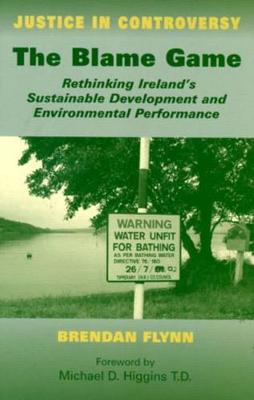 The Blame Game: Rethinking Ireland's Sustainable Development and Environmental Performance (Hardback)