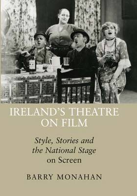 Ireland's Theatre on Film: Style, Stories and the National Stage on Screen (Hardback)