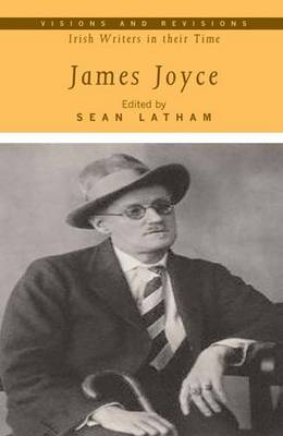 James Joyce - Visions and Revisions: Irish Writers in Their Time (Hardback)