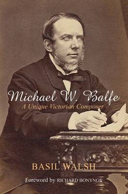 Michael W. Balfe: A Unique Victorian Composer (Paperback)