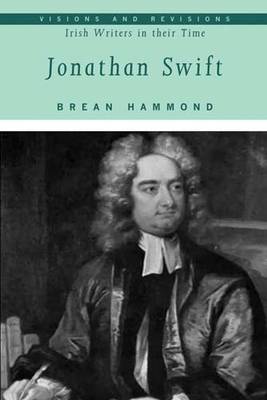 Jonathan Swift - Visions and Revisions: Irish Writers in Their Time (Hardback)