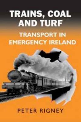 Trains, Coal and Turf: Transport in Emergency Ireland (Paperback)
