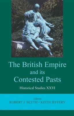 The British Empire and Its Contested Pasts - Historical Studies v. 26 (Hardback)