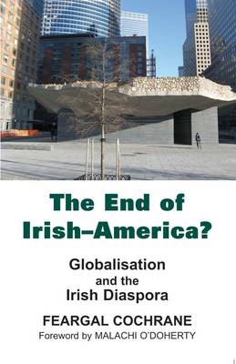 The End of Irish-America?: Globalisation and the Irish Diaspora (Paperback)