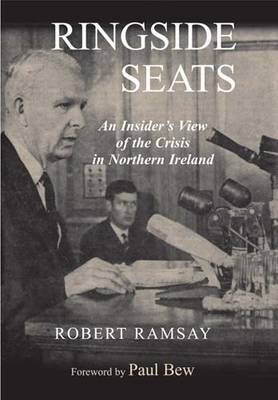 Ringside Seats: An Insider's View of the Crisis in Northern Ireland (Hardback)