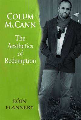 Colum McCann: The Aesthetics of Redemption (Hardback)