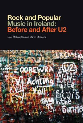Rock and Popular Music in Ireland Before and After U2 (Hardback)