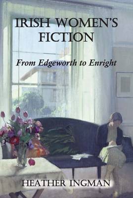 Irish Women's Fiction: From Edgeworth to Enright (Paperback)