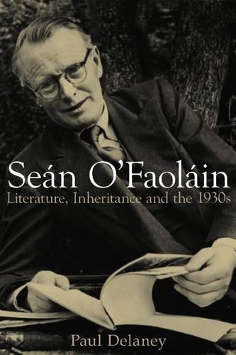 Sean O'Faolain: Literature, Inheritance and the 1930s (Paperback)