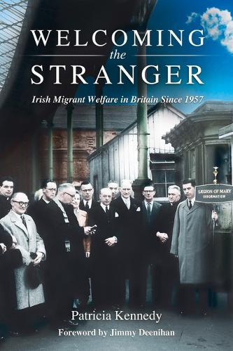 Welcoming the Stranger: Irish Migrant Welfare in Britain Since 1957 (Paperback)