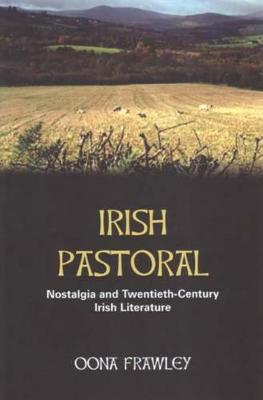 Irish Pastoral: Nostalgia and Twentieth Century Irish Literature (Paperback)