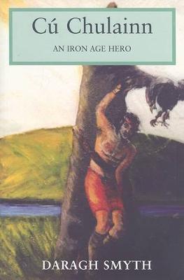 Cu Chulainn: An Iron Age Hero (Paperback)