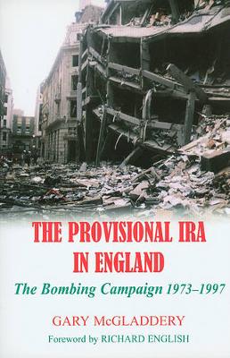 The Provisional IRA in England: The Bombing Campaign 1973-1997 (Paperback)