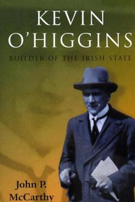 Kevin O'Higgins: Builder of the Irish State (Hardback)