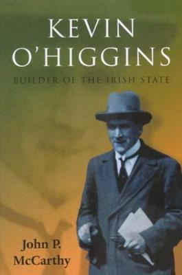 Kevin O'Higgins: Builder of the Irish State (Paperback)