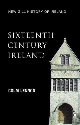 New Gill History of Ireland: Sixteenth-Century Ireland - Colm Lennon