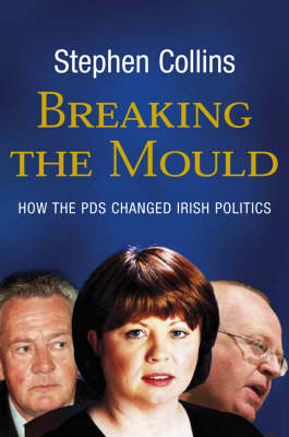 Breaking the Mould: How the PDs Changed Irish Politics (Paperback)