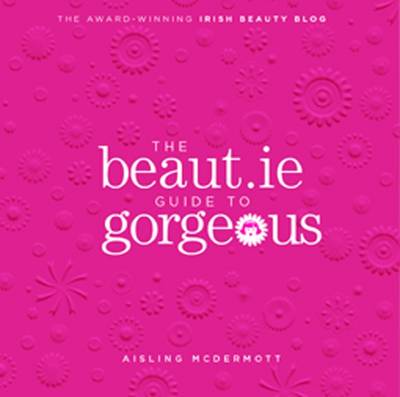 The Beaut.ie Guide to Gorgeous (Paperback)