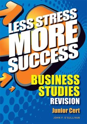 BUSINESS STUDIES Revision Junior Cert - Less Stress More Success (Paperback)