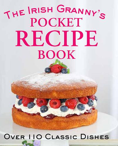 The Irish Granny's Pocket Recipe Book: Over 110 Classic Dishes (Hardback)