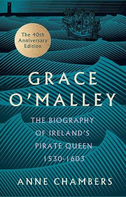 Grace O'Malley: The Biography of Ireland's Pirate Queen 1530-1603 (Hardback)