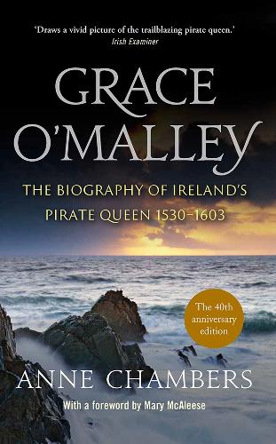 Grace O'Malley: The Biography of Ireland’s Pirate Queen 1530-1603 (Paperback)