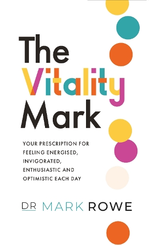 The Vitality Mark: Your prescription for feeling energised, invigorated, enthusiastic and optimistic each day (Paperback)
