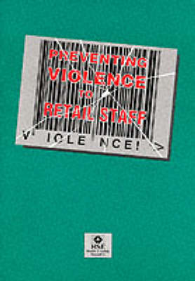 Preventing Violence to Retail Staff - Guidance Booklets HS(G)133 (Paperback)
