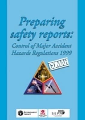 Preparing safety reports Control of Major Accident Hazards Regulations 1999 (Paperback)