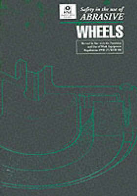 Safety in the Use of Abrasive Wheels - Guidance Booklets HSG 17 (Paperback)