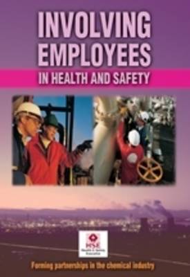 Involving Employees in Health and Safety: Forming Partnerships in the Chemical Industry - Guidance booklet (Paperback)