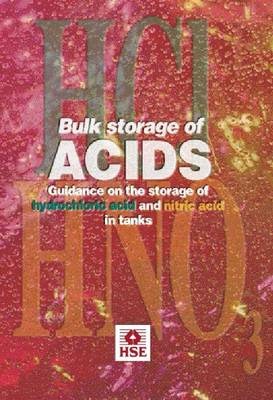 Bulk Storage of Acids: Guidance on the Storage of Hydrochloric Acid and Nitric Acid in Tanks - Guidance booklet HSG 235 (Paperback)