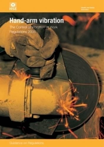 Hand-arm vibration: the Control of Vibration at Work Regulations 2005 - Legislation series L140 / L 140 (Paperback)