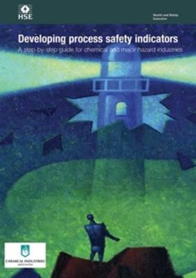 Developing process safety indicators: a step-by-step guide for chemical and major hazard industries - Health and safety guidance HSG254 / HSG 25 (Paperback)