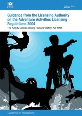 Guidance to the Licensing Authority on the Adventure Activities Licensing Regulations: Activity Centres (Young Persons' Safety) Act 1995: Guidance on Regulations (Paperback)