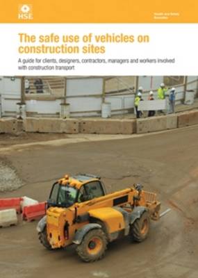 The safe use of vehicles on construction sites: a guide for clients, designers, contractors, managers and workers involved with construction transport - Health and safety guidance HSG144 / HSG 14 (Paperback)