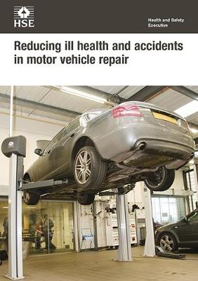 Reducing ill health and accidents in motor vehicle repair (pack of 10) - Industry guidance leaflet INDG356 Rev.1 / (Paperback)