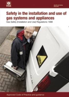 Safety in the Installation and Use of Gas Systems and Appliances: Gas Safety (Installation and Use) Regulations 1998 - Approved Code of Practice - Legal S. 56 (Paperback)