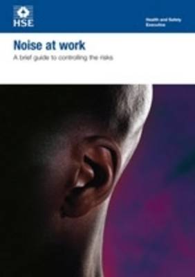 Noise at work: a brief guide to controlling the risks (pack of 5) - Industry guidance leaflet INDG362 Rev.2 / (Paperback)