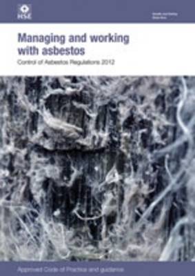 Managing and working with asbestos: Control of Asbestos Regulations 2012, approved code of practice and guidance - Legislation series L143 / L 143 (Paperback)