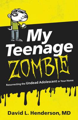 My Teenage Zombie: Resurrecting the Undead Adolescent in Your Home (Paperback)